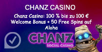 Chanz Casino 100% bis zu 100€ Willkommensbonus + 50 Freispiele auf Aloha
